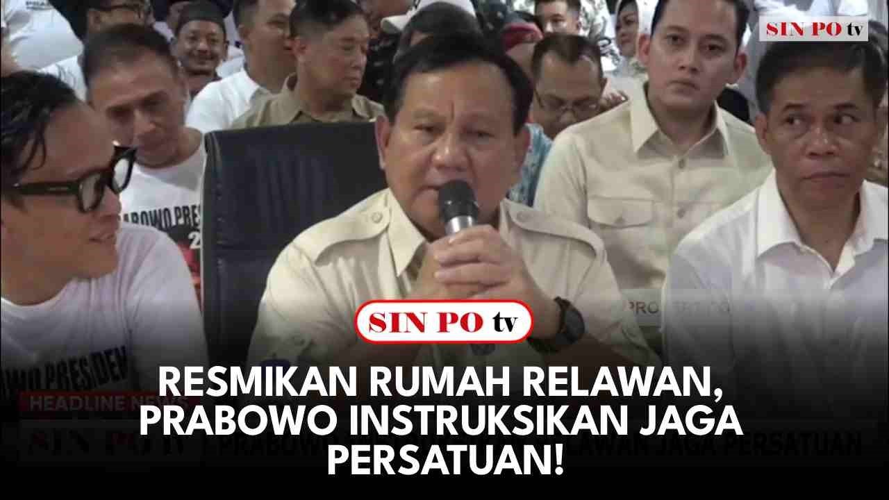 Resmikan Rumah Relawan, Prabowo Instruksikan Jaga Persatuan!