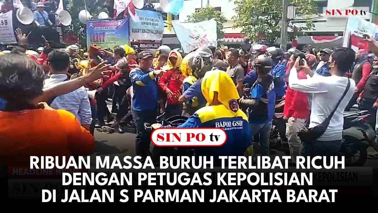 Ribuan Massa Buruh Terlibat Ricuh Dengan Petugas Kepolisian Di Jalan S Parman Jakarta Barat