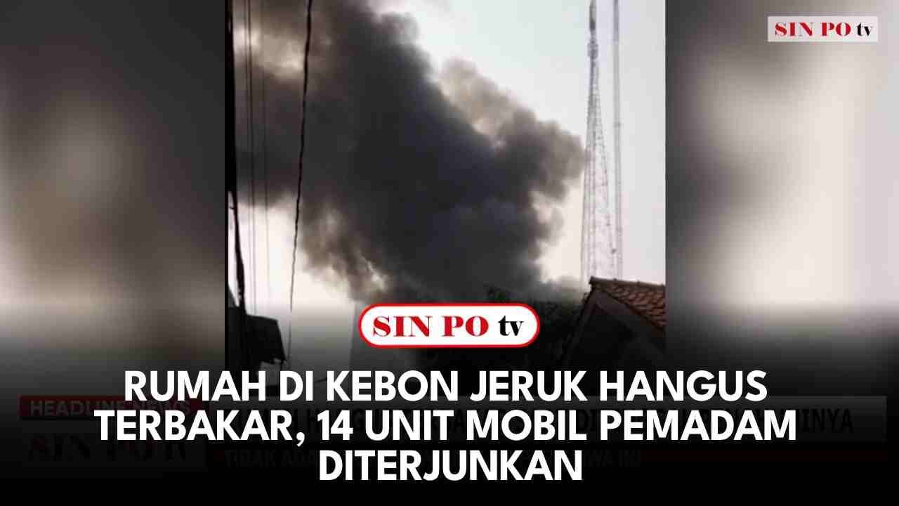 Rumah Di Kebon Jeruk Hangus Terbakar, 14 Unit Mobil Pemadam Diterjunkan