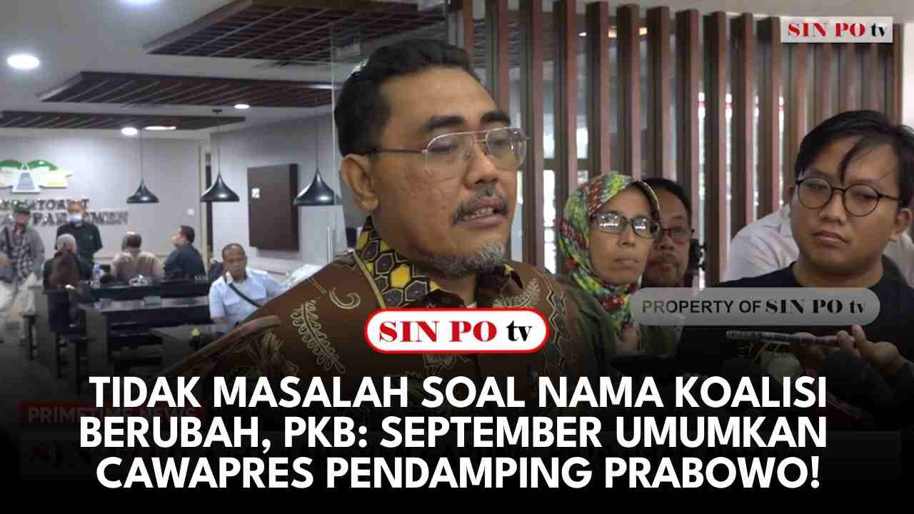 Tidak Masalah Soal Nama Koalisi Berubah, PKB: September Umumkan Cawapres Pendamping Prabowo!