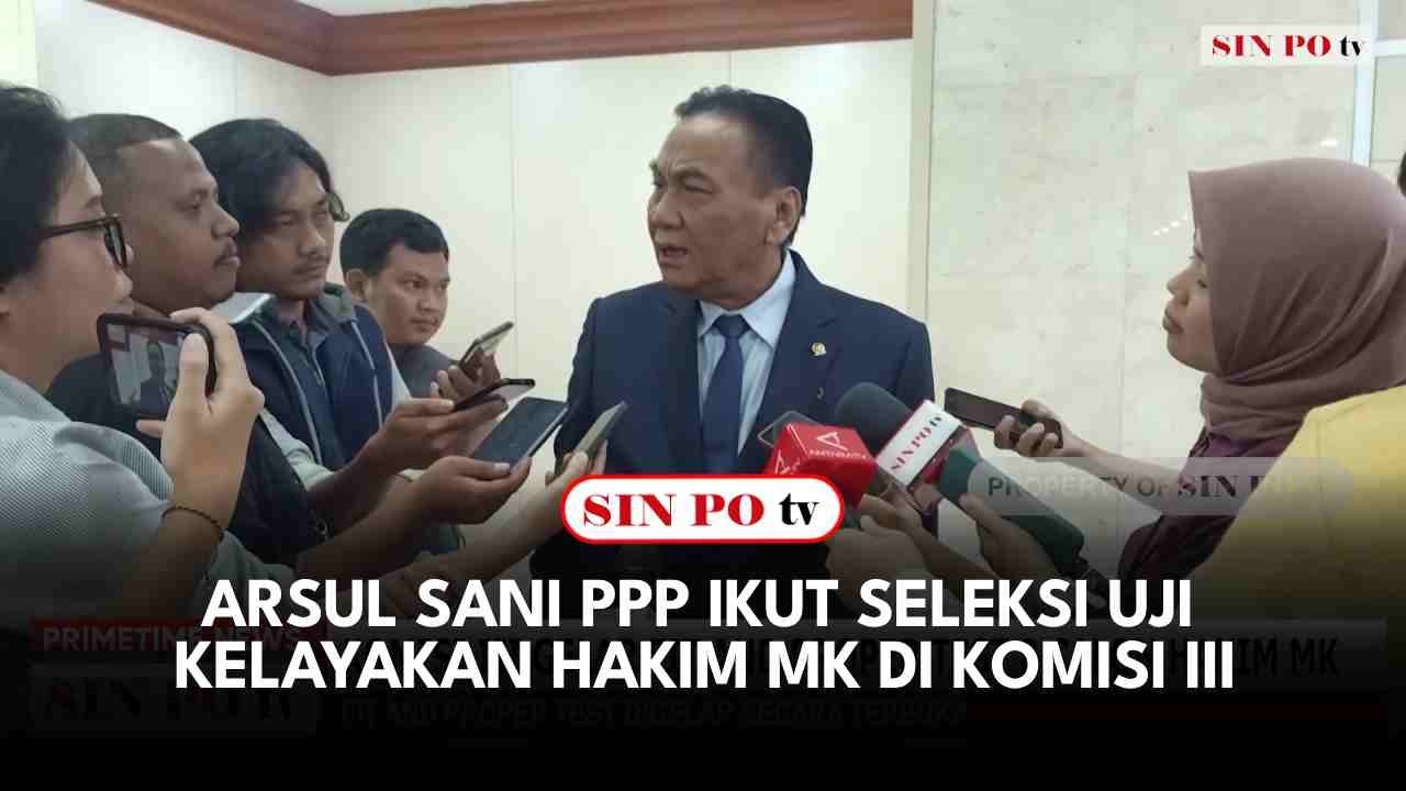 Arsul Sani PPP Ikut Seleksi Uji Kelayakan Hakim MK Di Komisi III