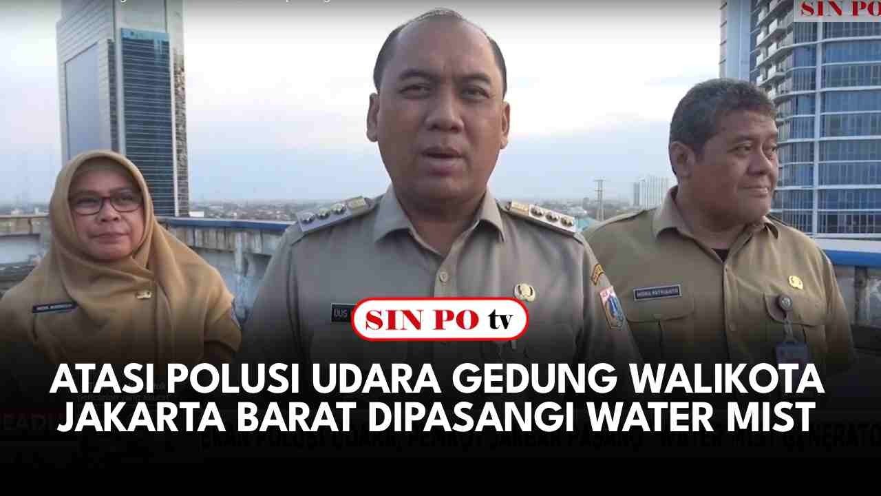 Atasi Polusi Udara Gedung Walikota Jakarta Barat Dipasangi Water Mist