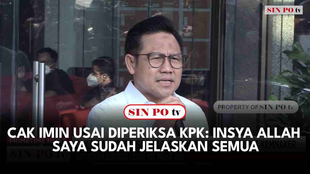 Cak Imin Usai Diperiksa KPK: Insya Allah Saya Sudah Jelaskan Semua