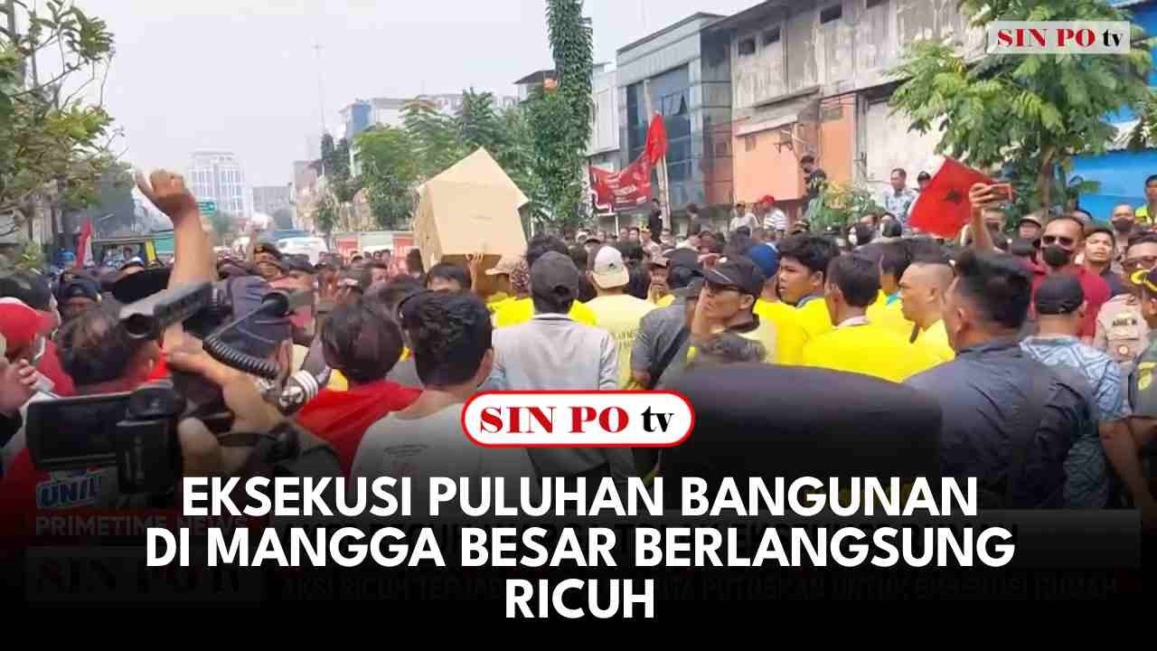 Eksekusi Puluhan Bangunan Di Mangga Besar Berlangsung Ricuh