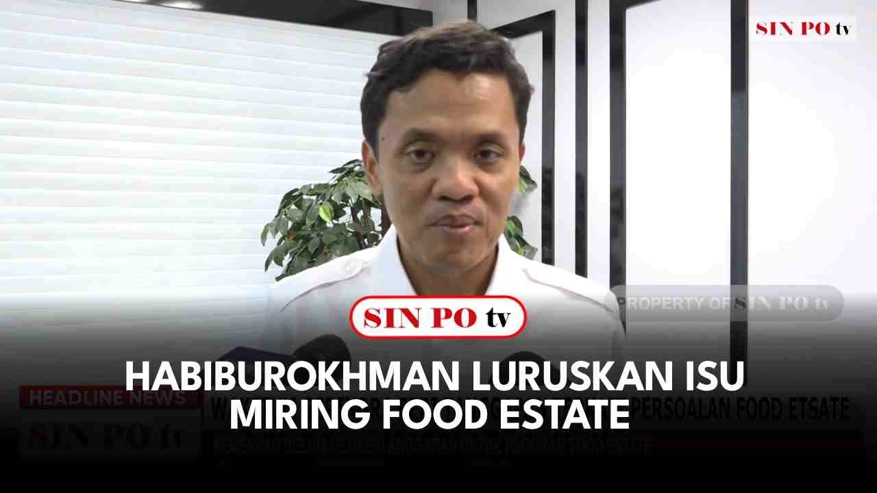 Habiburokhman Luruskan Isu Miring Food Estate