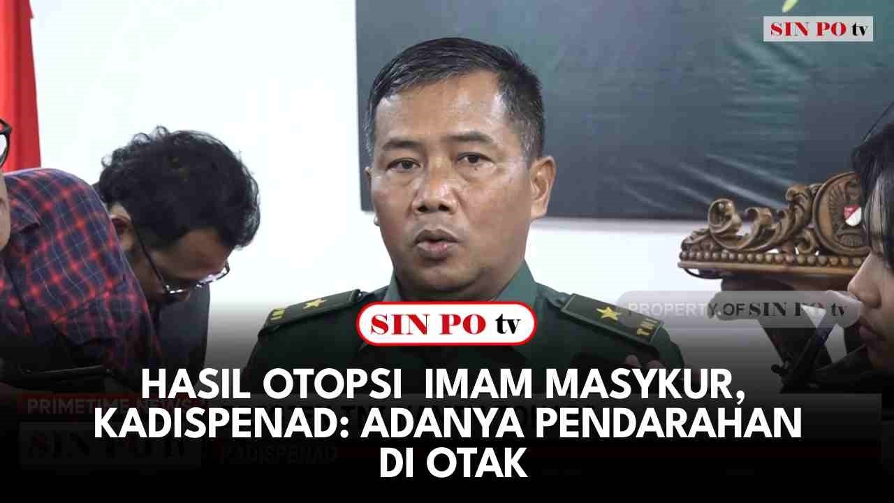 Hasil Otopsi  Imam Masykur, Kadispenad: Adanya Pendarahan Di Otak