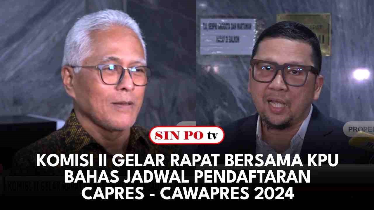 Komisi II Gelar Rapat Bersama KPU Bahas Jadwal Pendaftaran Capres-Cawapres 2024