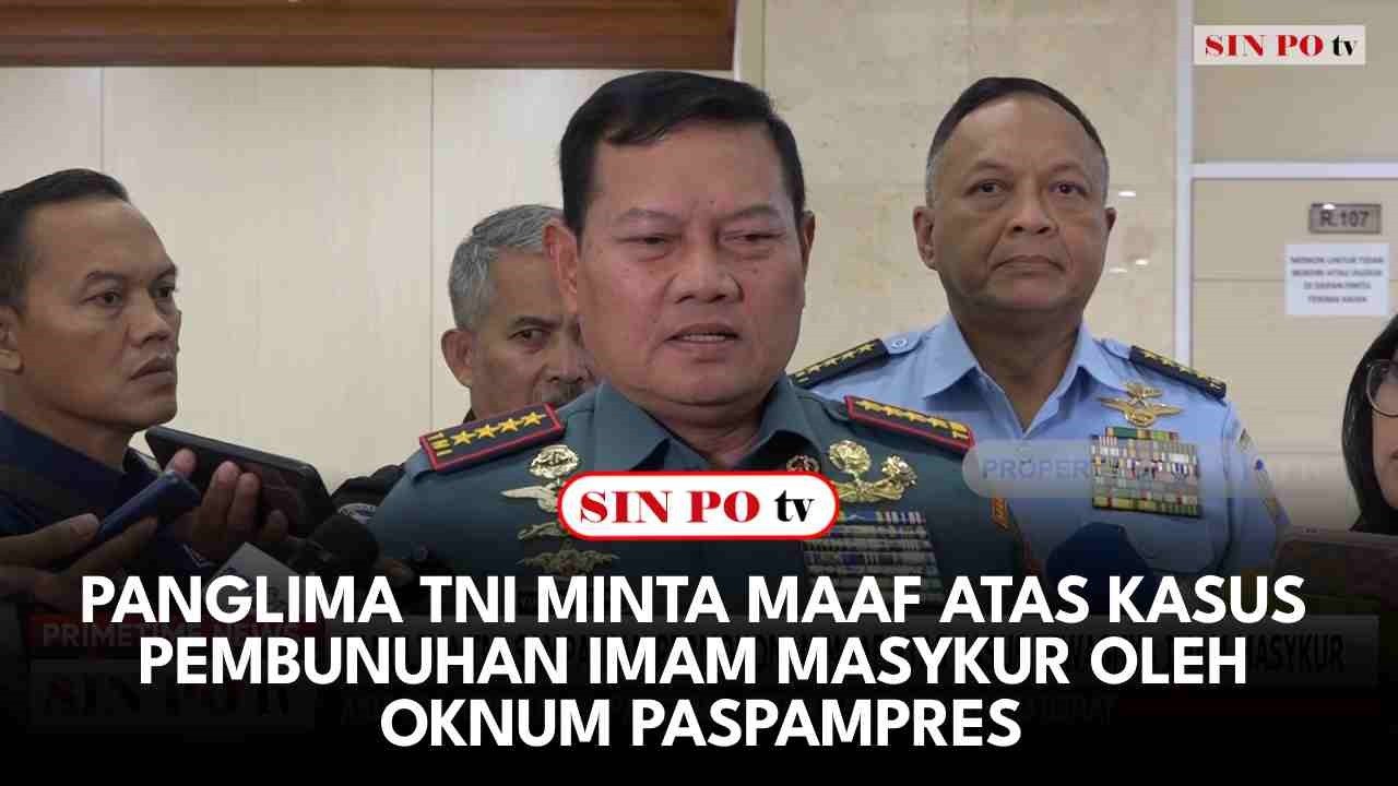 Panglima TNI Minta Maaf Atas Kasus Pembunuhan Imam Masykur Oleh Oknum Paspampres