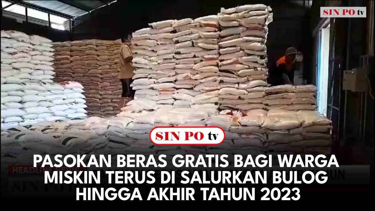 Pasokan Beras Gratis Bagi Warga Miskin Terus Di Salurkan Bulog Hingga Akhir Tahun 2023