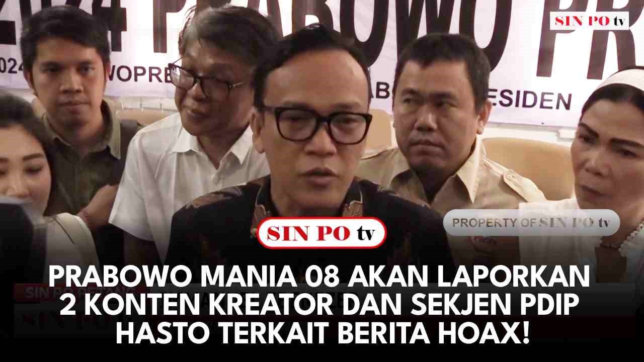 Prabowo Mania 08 Akan Laporkan 2 Konten Kreator dan Sekjen PDIP Hasto Terkait Berita Hoax!