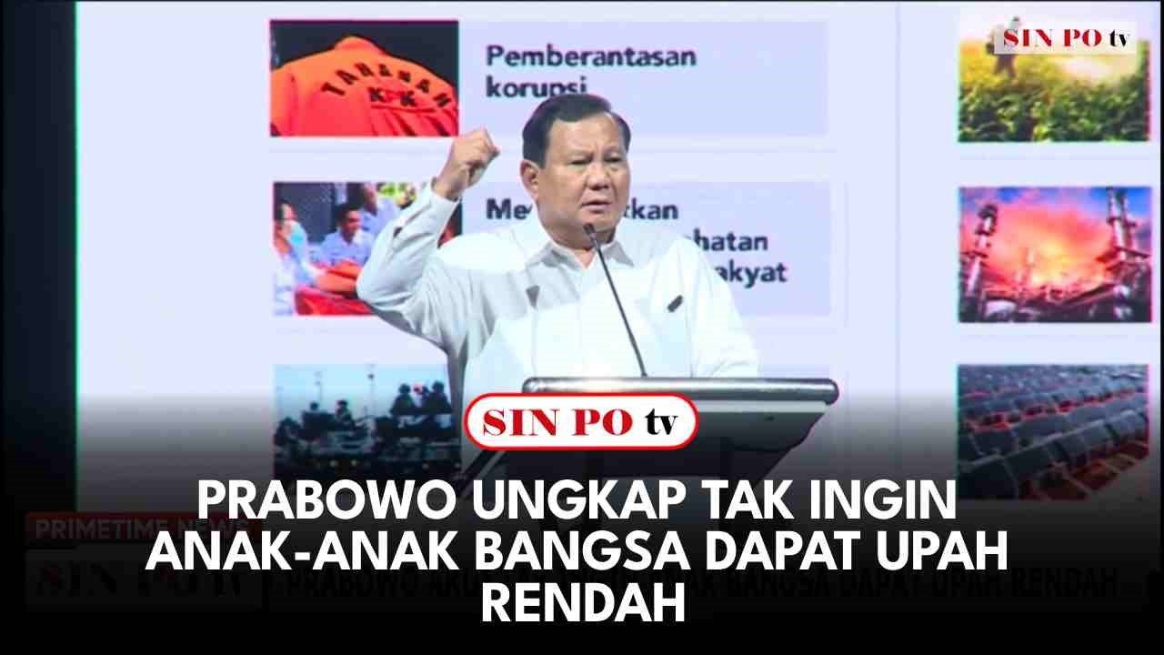 Prabowo Ungkap Tak Ingin Anak Anak Bangsa Dapat Upah Rendah