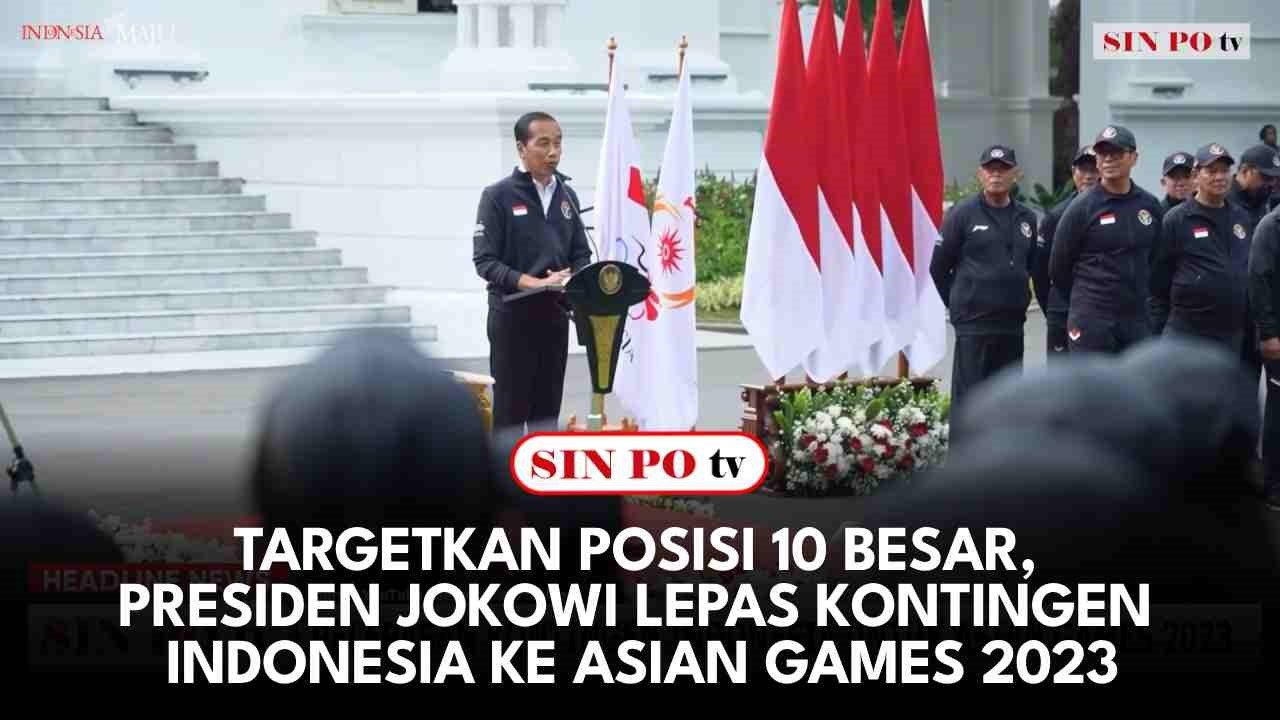 Targetkan Posisi 10 Besar, Presiden Jokowi Lepas Kontingen Indonesia Ke Asian Games 2023