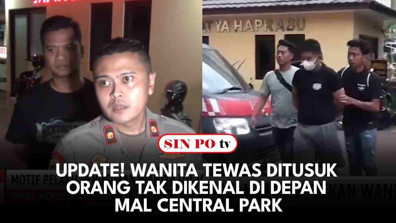 Update! Wanita Tewas Ditusuk Orang Tak Dikenal di Depan Mal Central Park