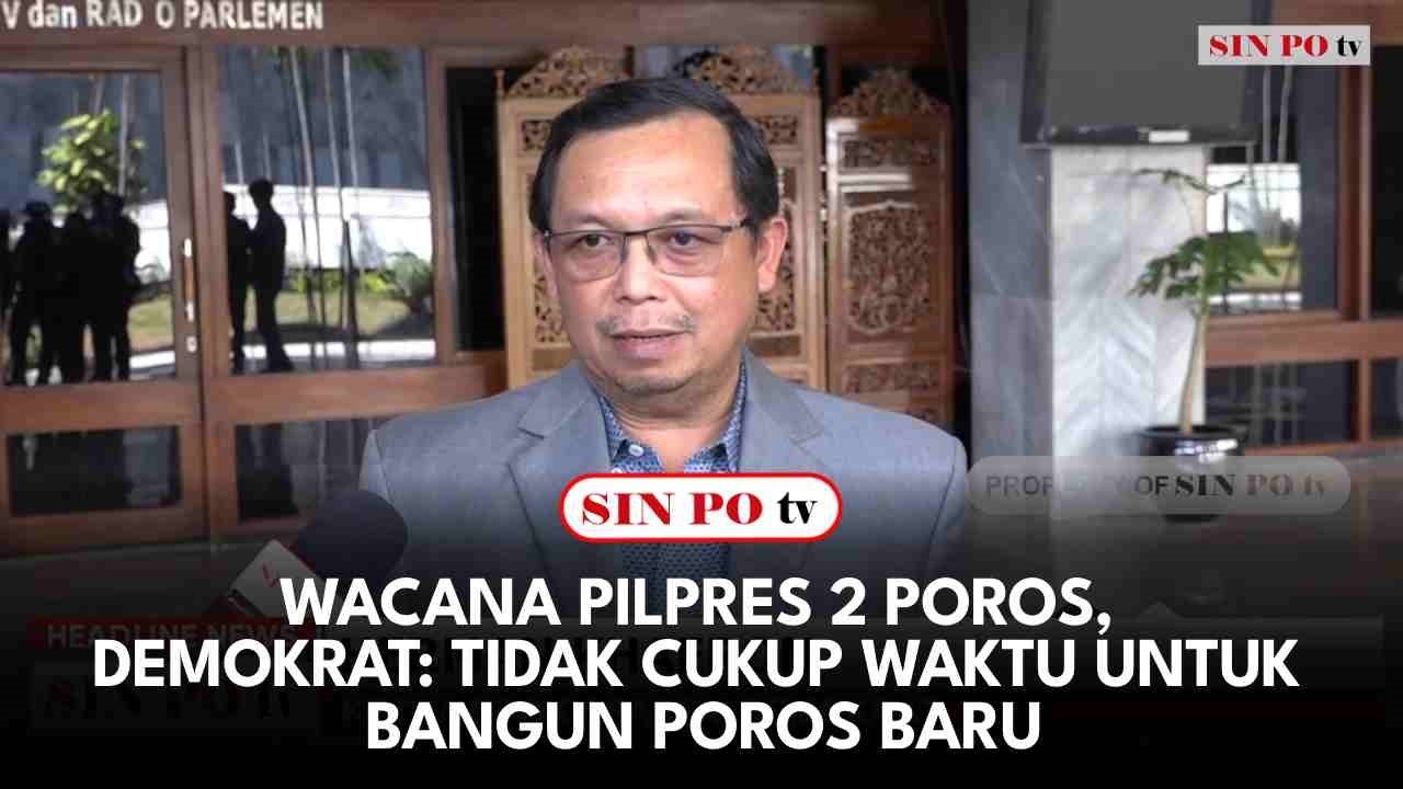 Wacana Pilpres 2 Poros, Demokrat: Tidak Cukup Waktu Untuk Bangun Poros Baru