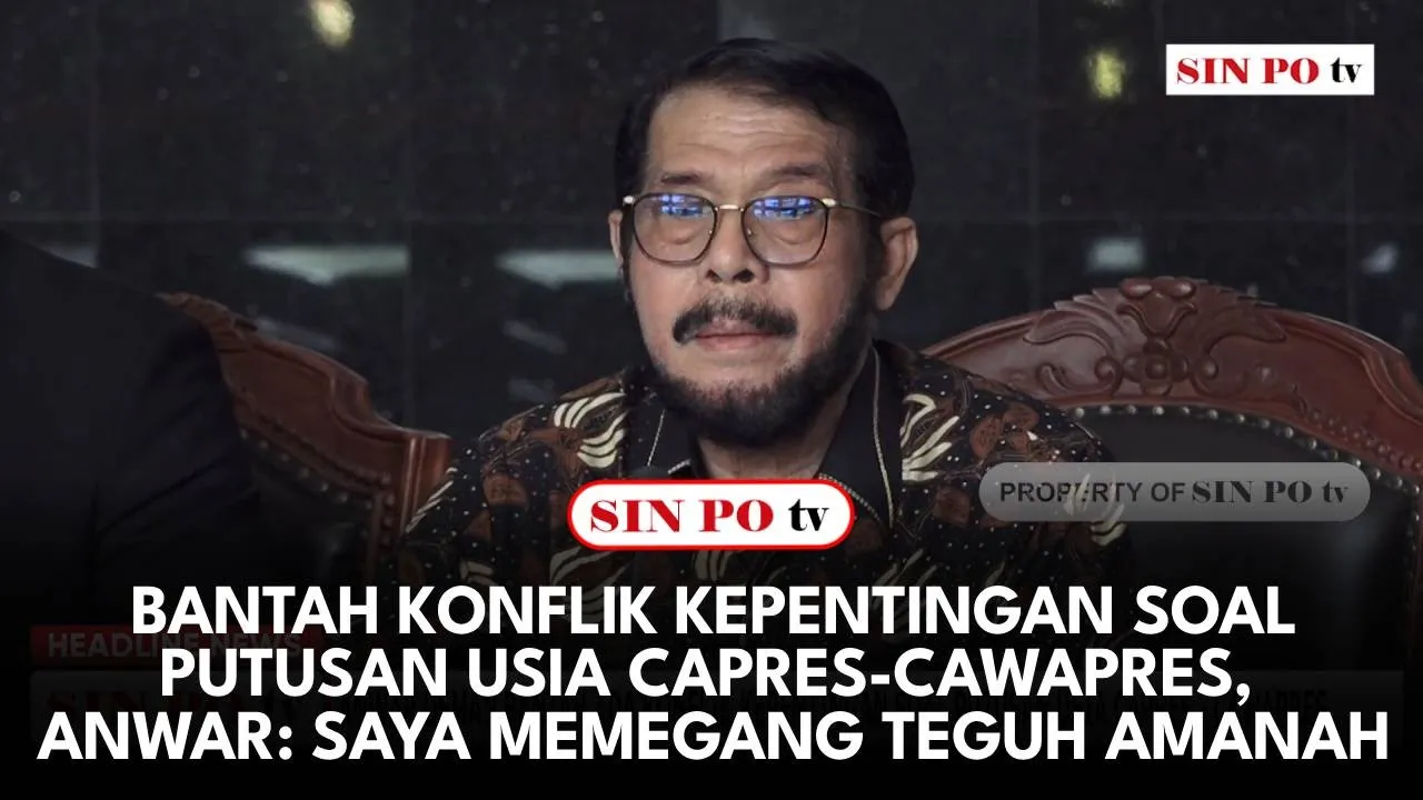 Bantah Konflik Kepentingan Soal Putusan Usia Capres - Cawapres, Anwar: Saya Memegang Teguh Amanah