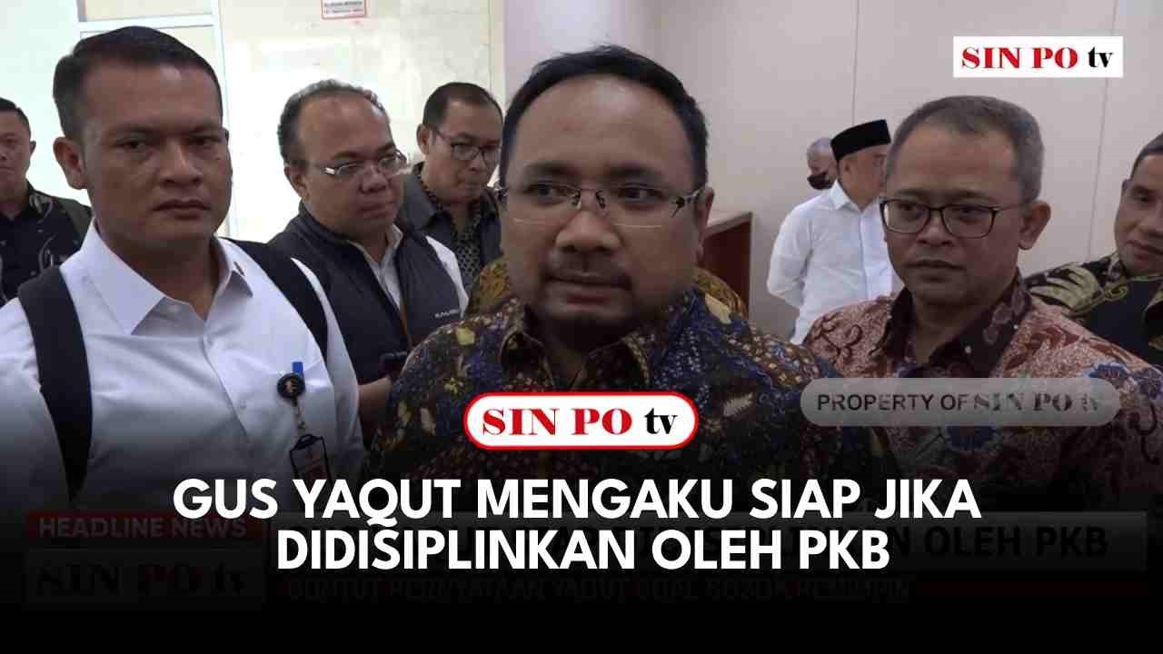 Gus Yaqut Mengaku Siap Jika Didisiplinkan Oleh PKB