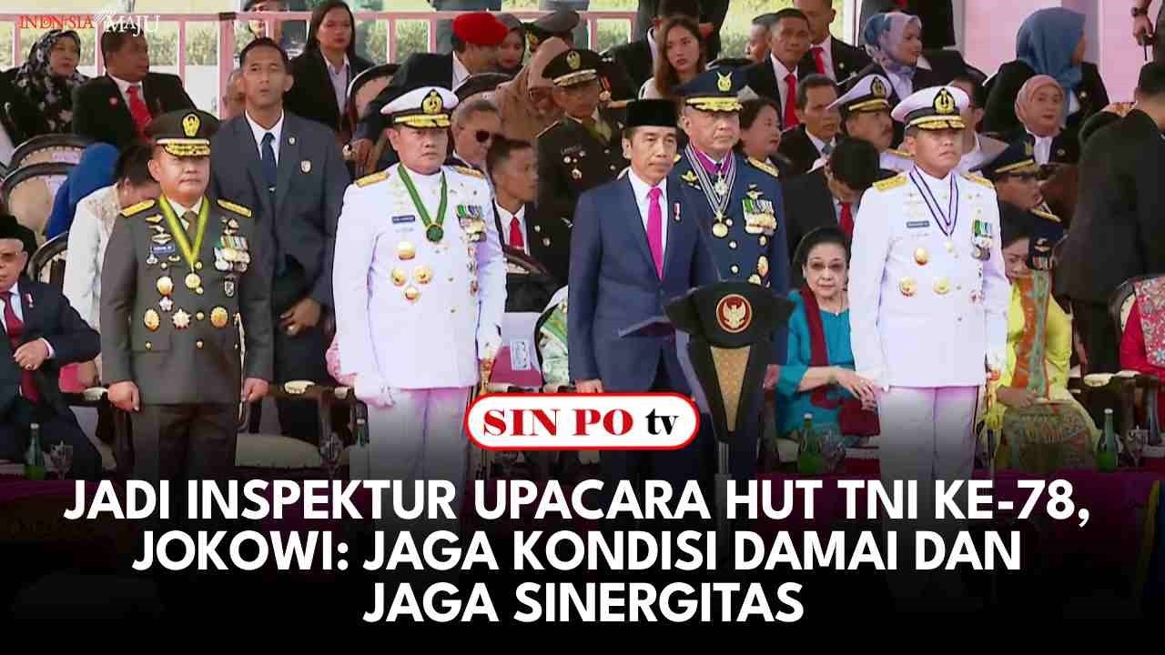 Jadi Inspektur Upacara HUT TNI Ke-78, Jokowi: Jaga Kondisi Damai Dan Jaga Sinergitas