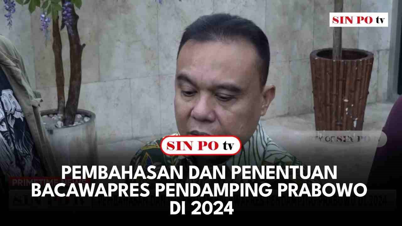 Pembahasan Dan Penentuan Bacawapres Pendamping Prabowo Di 2024