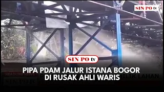 Pipa PDAM Jalur Istana Bogor Di Rusak Ahli Waris