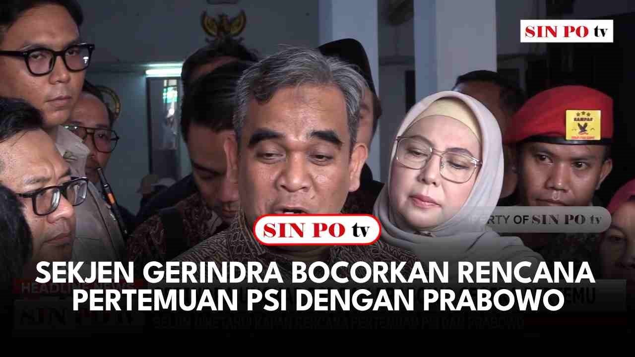 Sekjen Gerindra Bocorkan Rencana Pertemuan PSI Dengan Prabowo