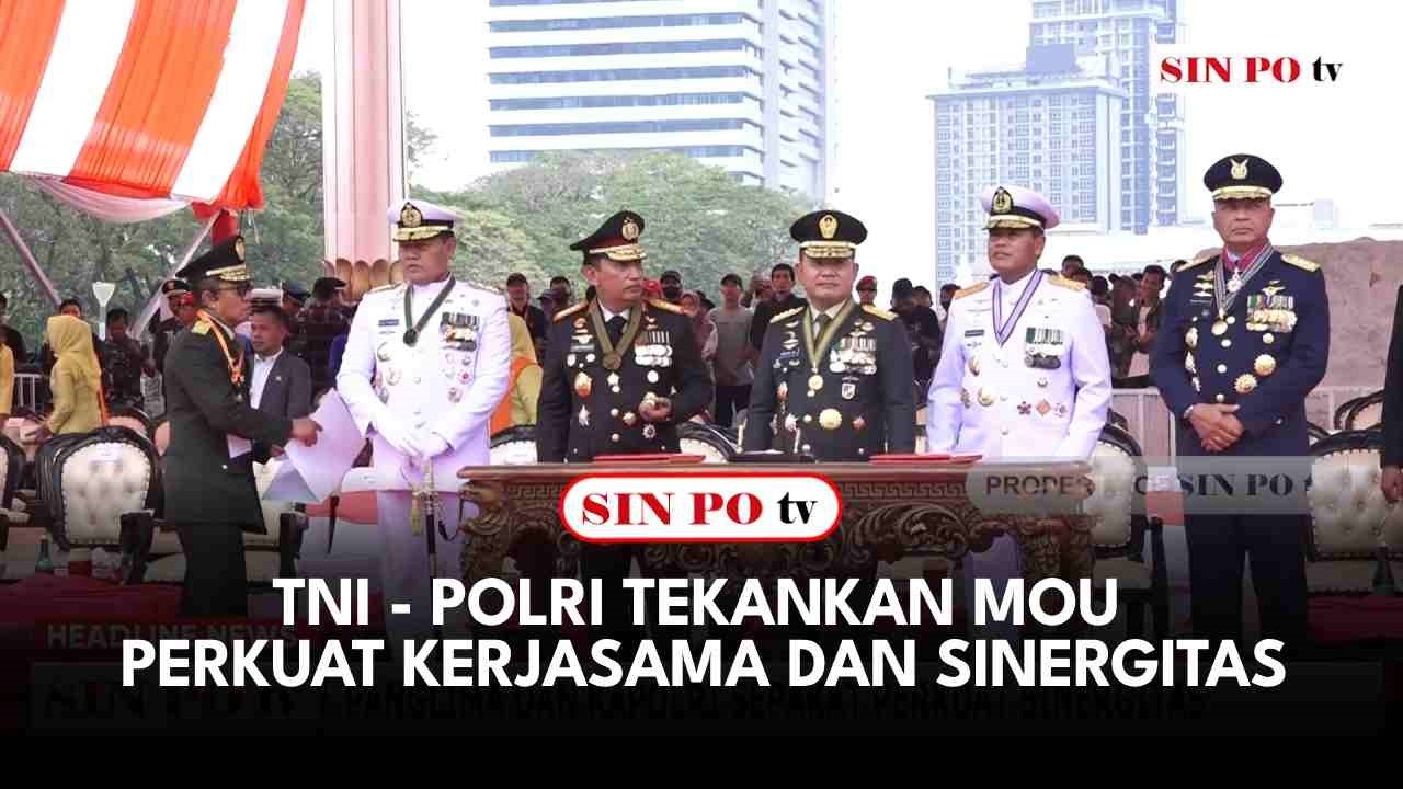 TNI - Polri Tekankan MOU Perkuat Kerjasama Dan Sinergitas