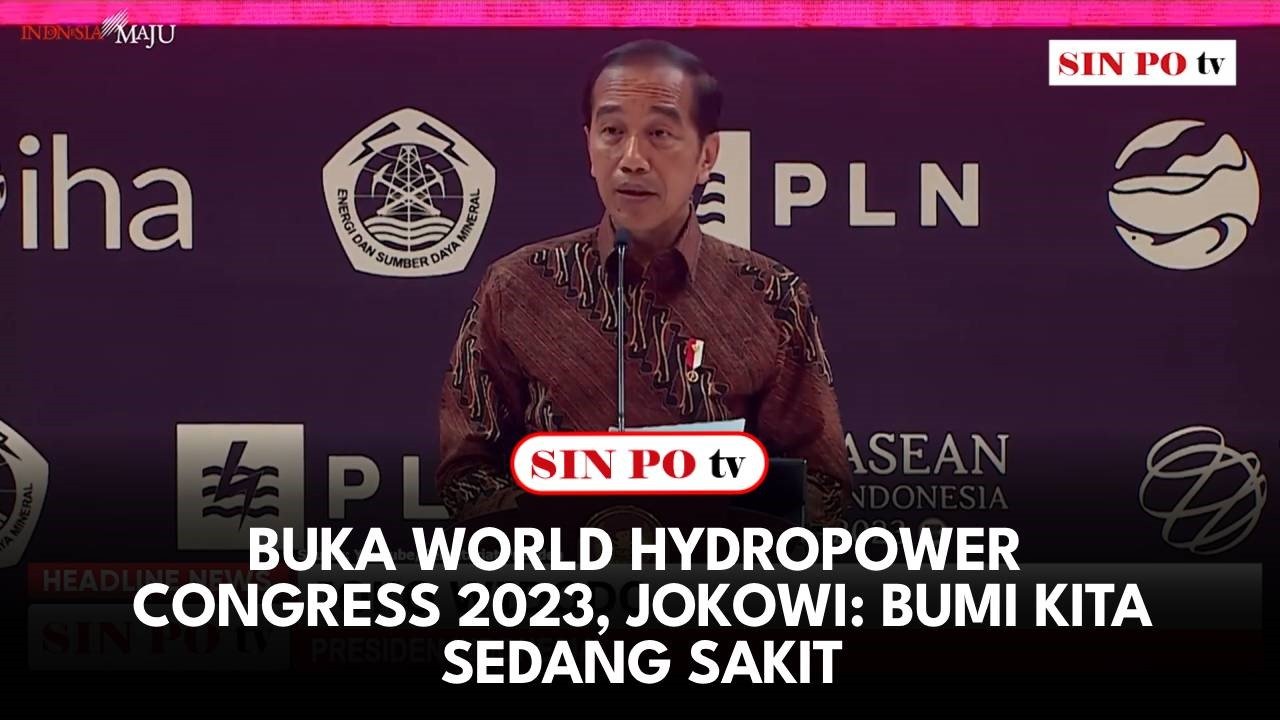 Buka World Hydropower Congress 2023, Jokowi: Bumi Kita Sedang Sakit