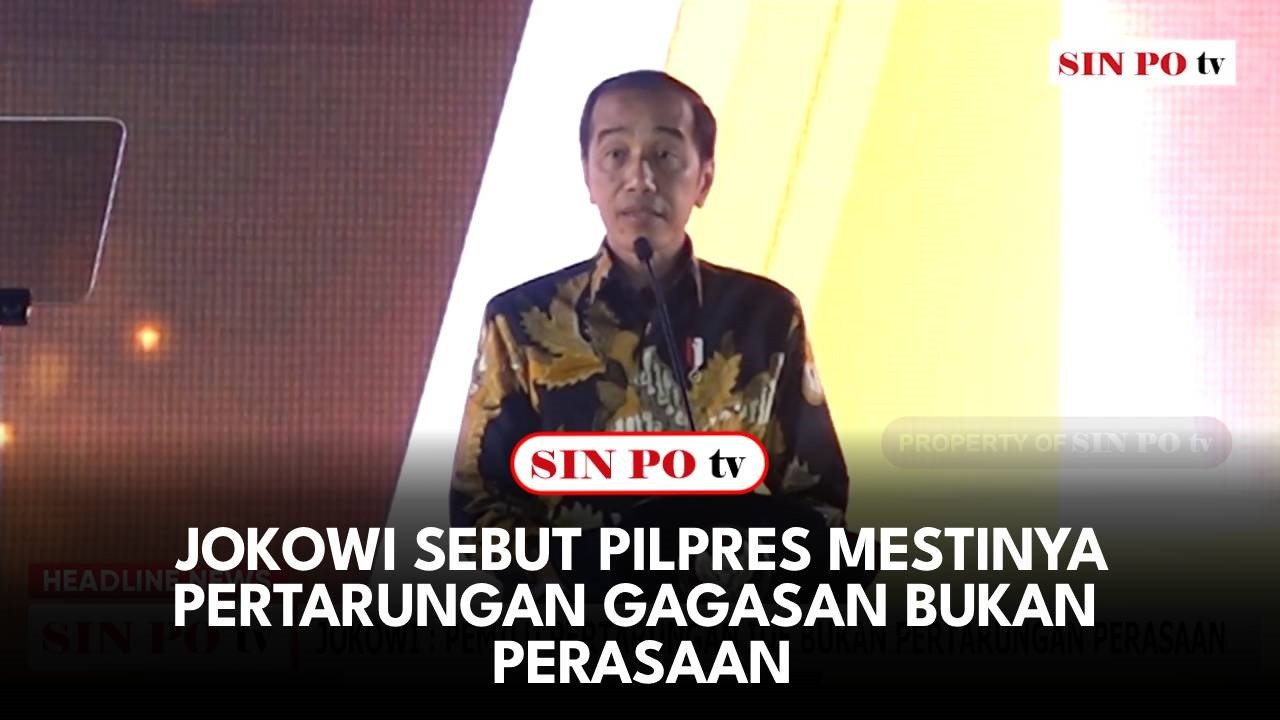 Jokowi Sebut Pilpres Mestinya Pertarungan Gagasan Bukan Perasaan