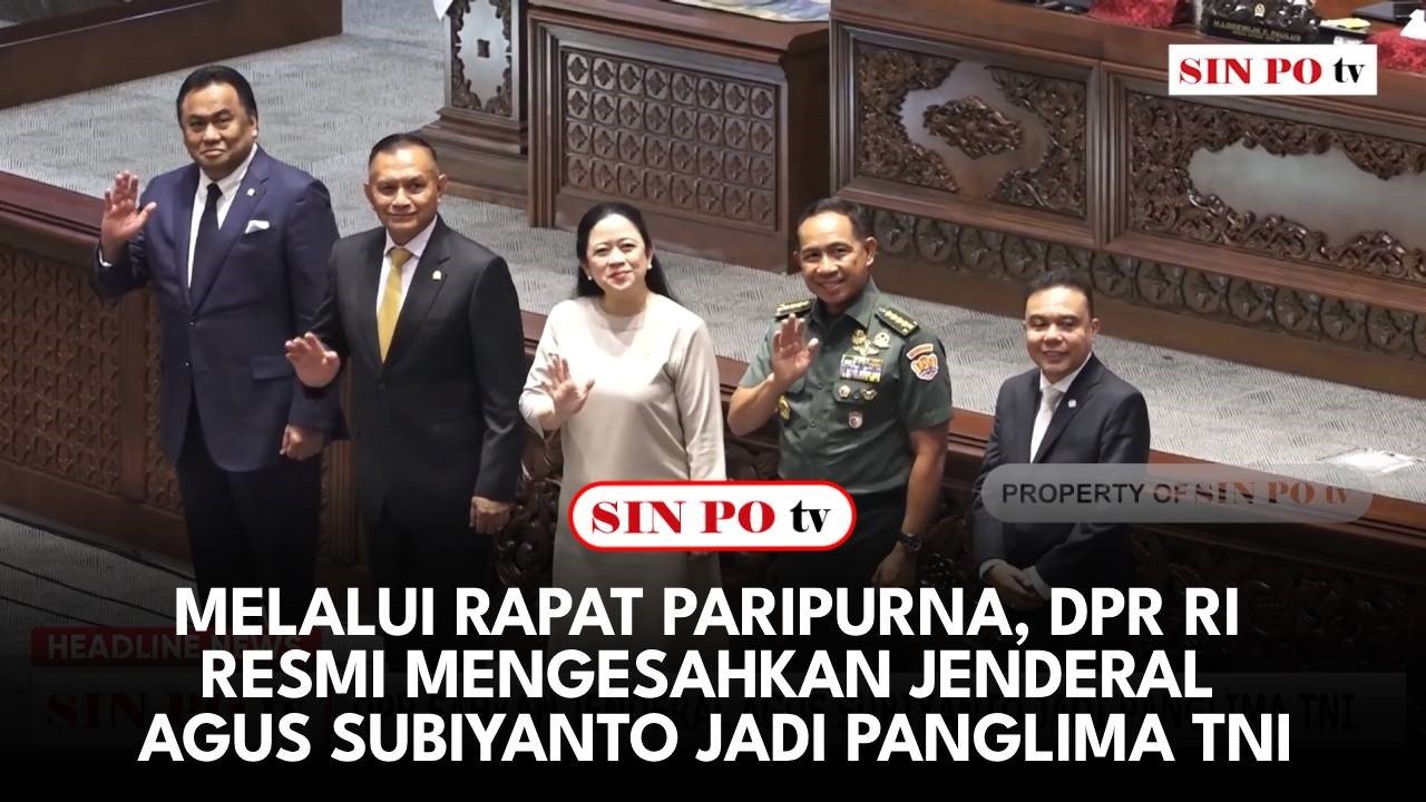 Melalui Rapat Paripurna, DPR RI Resmi Mengesahkan Jenderal Agus Subiyanto Jadi Panglima TNI