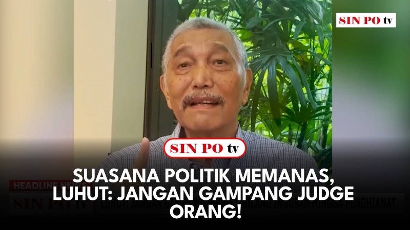 Suasana Politik Memanas, Luhut: Jangan Gampang Judge Orang!