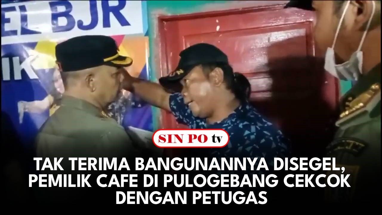 Tak Terima Bangunannya Disegel, Pemilik Cafe Di Pulogebang Cekcok Dengan Petugas