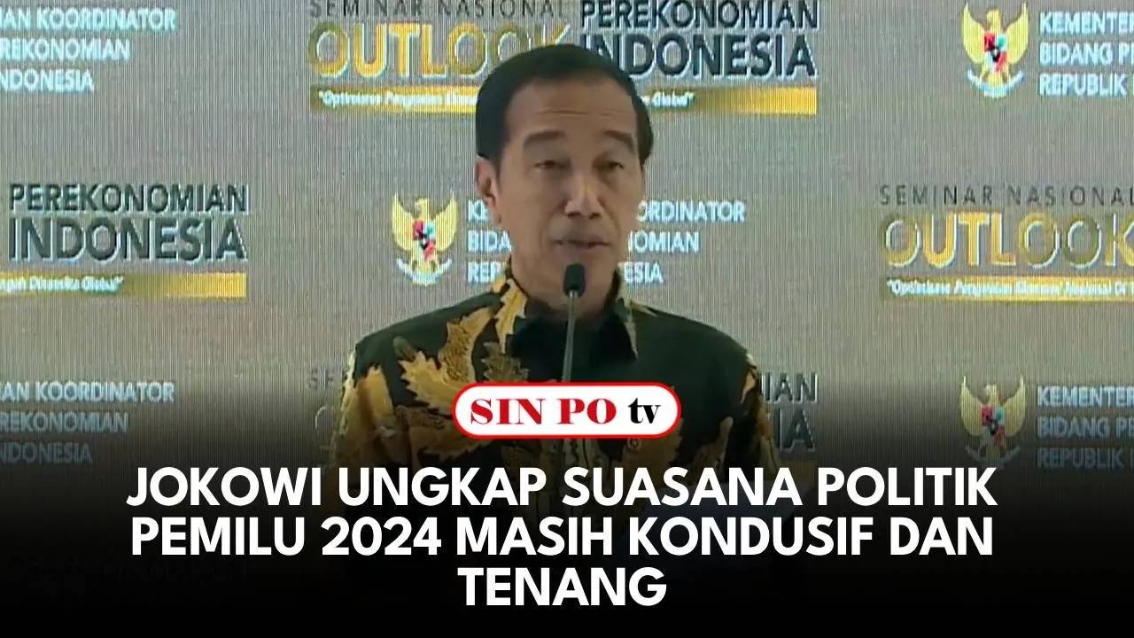 Jokowi Ungkap Suasana Politik Pemilu 2024 Masih Kondusif Dan Tenang