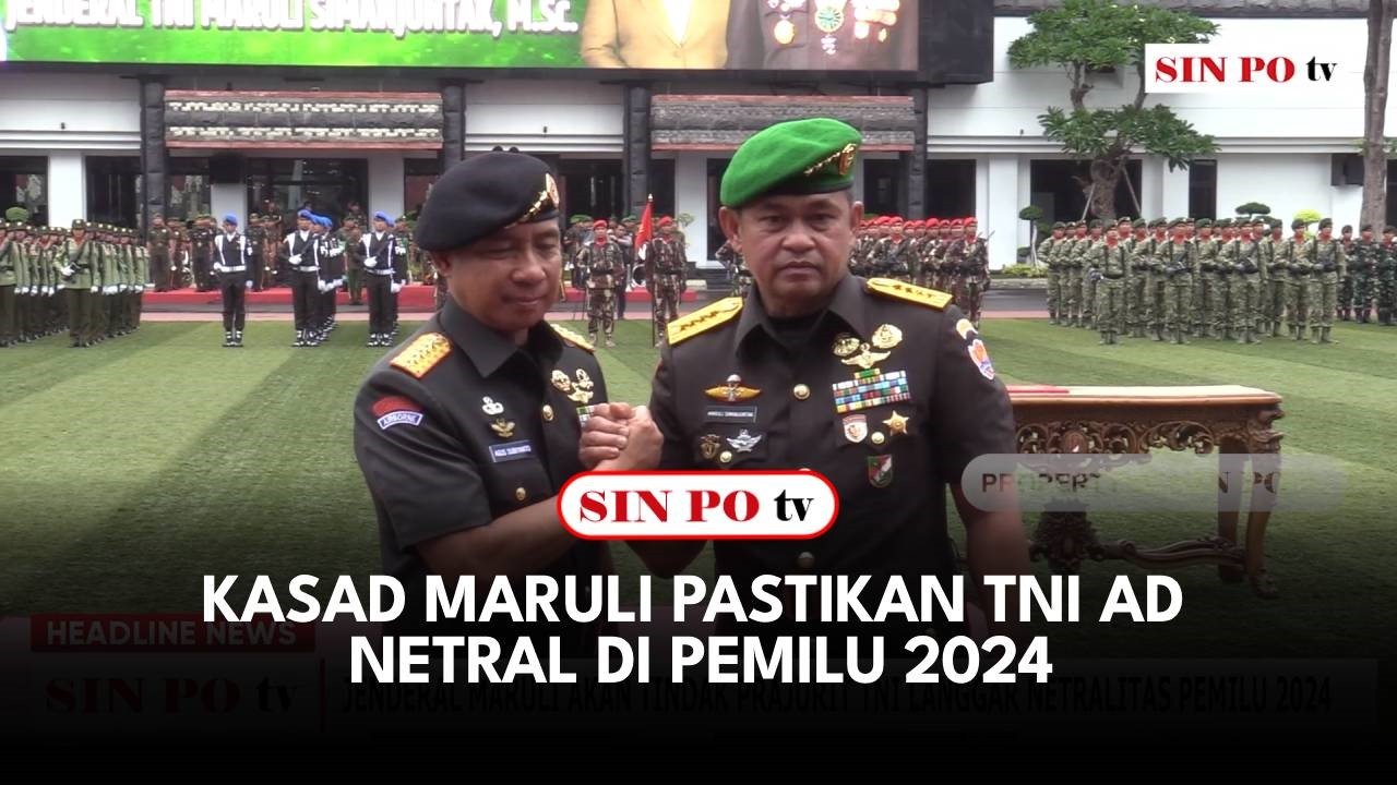 KASAD MARULI PASTIKAN TNI AD NETRAL DI PEMILU 2024