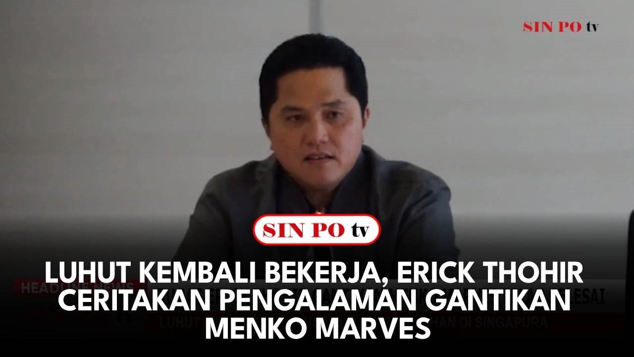 Luhut Kembali Bekerja, Erick Thohir Ceritakan Pengalaman Gantikan Menko Marves