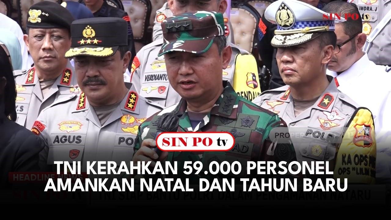 TNI Kerahkan 59.000 Personel Amankan Natal Dan Tahun Baru