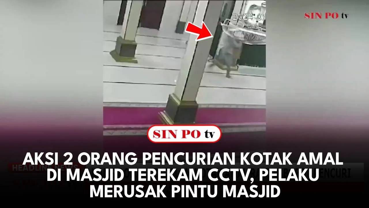 Aksi 2 Orang Pencurian Kotak Amal di Masjid Terekam CCTV, Pelaku Merusak Pintu Masjid