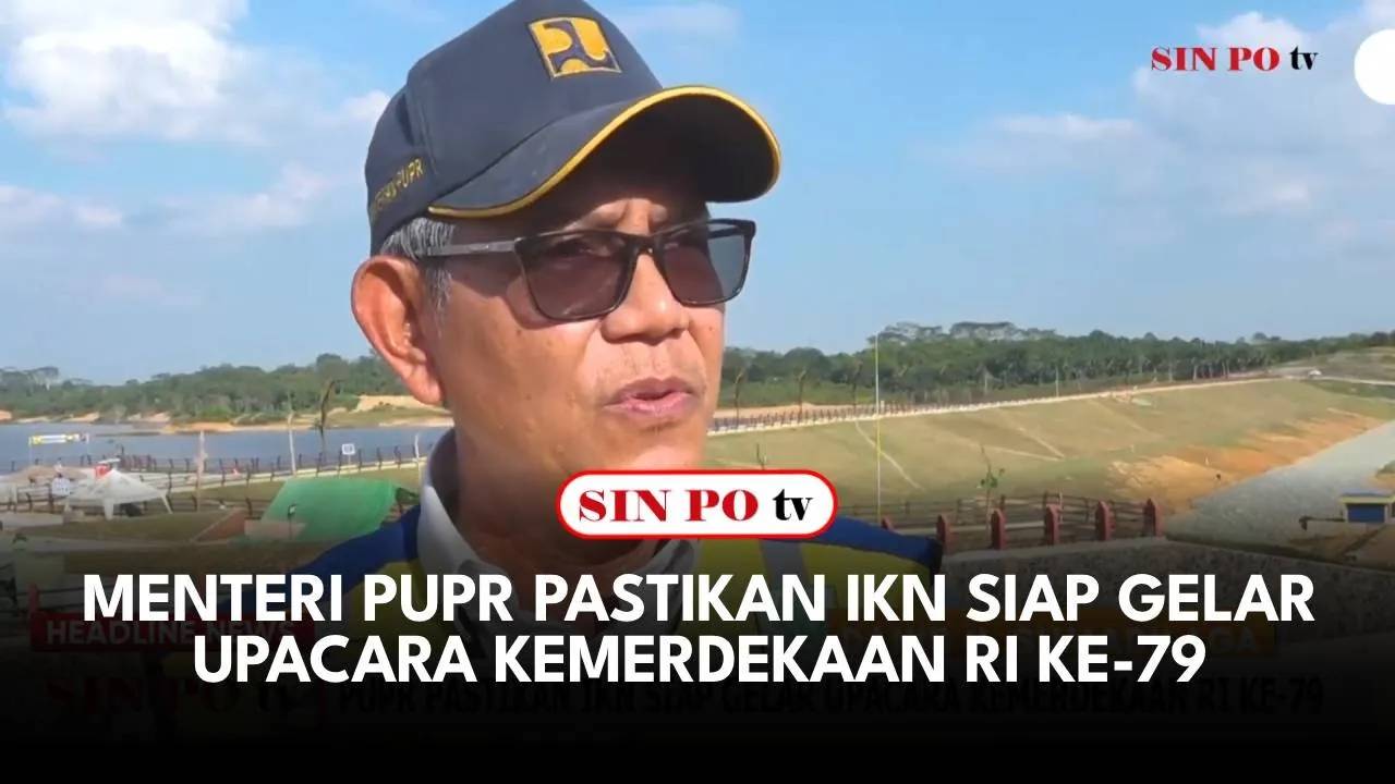 Menteri PUPR Pastikan IKN Siap Gelar Upacara Kemerdekaan RI Ke-79