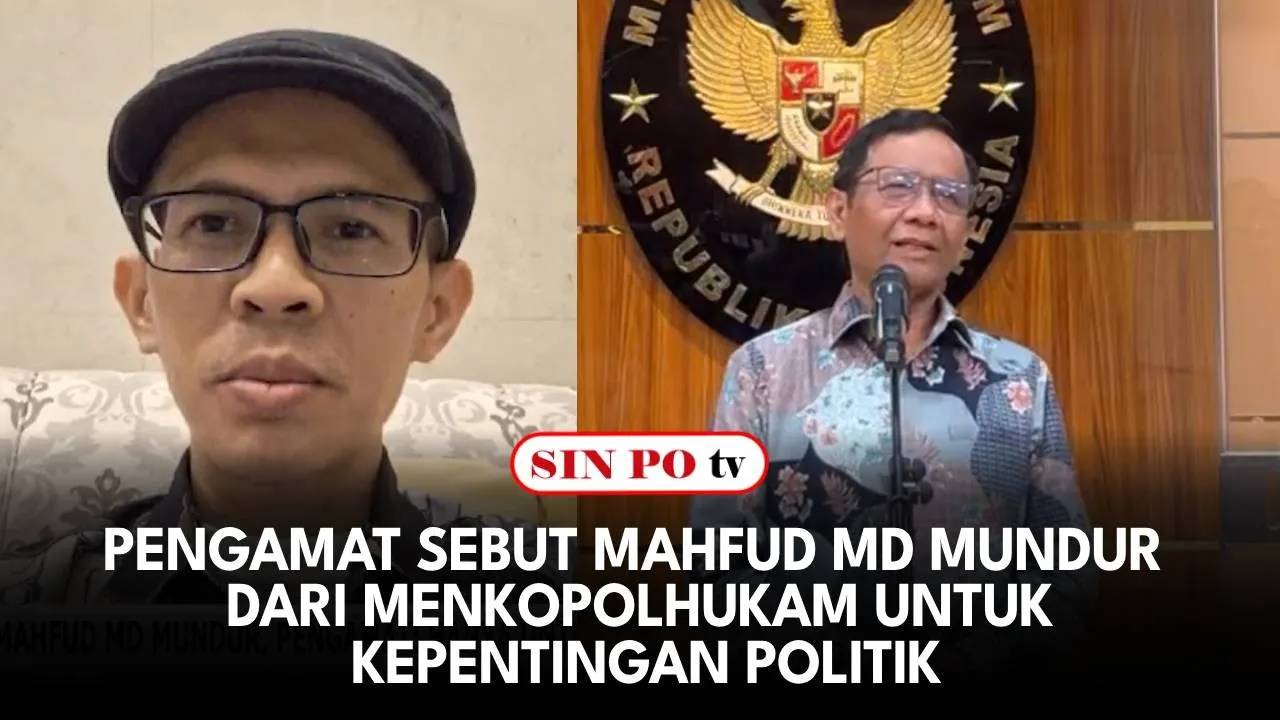 Pengamat Sebut Mahfud MD Mundur Dari Menkopolhukam Untuk Kepentingan Politik