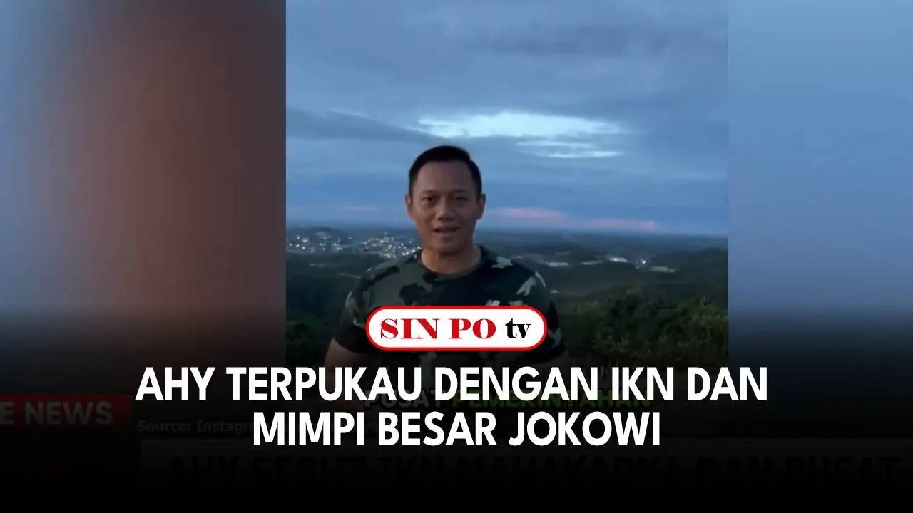 AHY Terpukau Dengan IKN Dan Mimpi Besar Jokowi