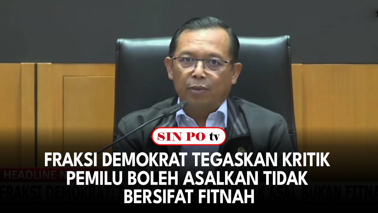 Fraksi Demokrat Tegaskan Kritik Pemilu Boleh Asalkan Tidak Bersifat Fitnah