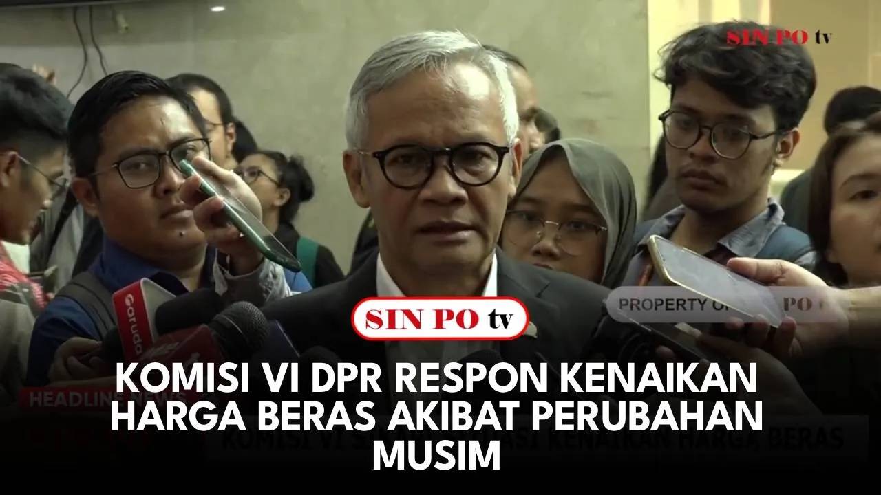 Komisi VI DPR Respon Kenaikan Harga Beras Akibat Perubahan Musim