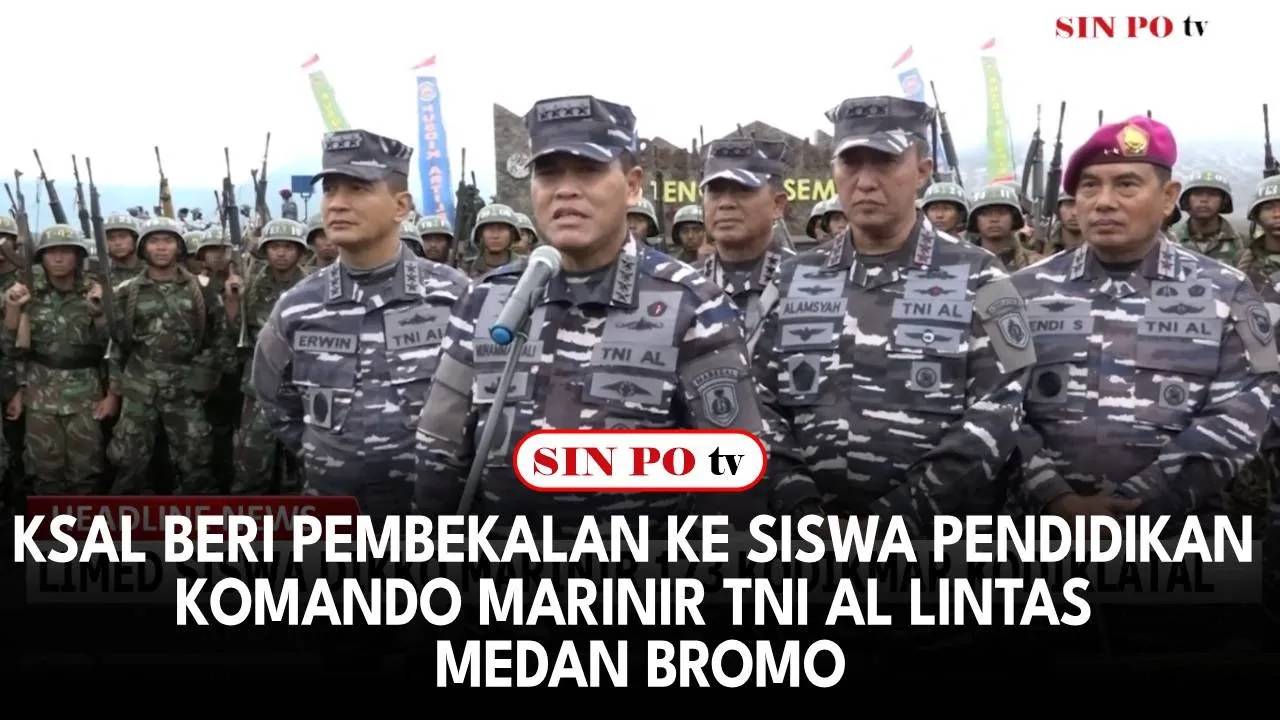 KSAL Beri Pembekalan ke Siswa Pendidikan Komando Marinir TNI AL Lintas Medan Bromo