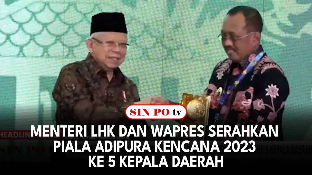 Menteri LHK Dan Wapres Serahkan Piala Adipura Kencana 2023 Ke 5 Kepala Daerah