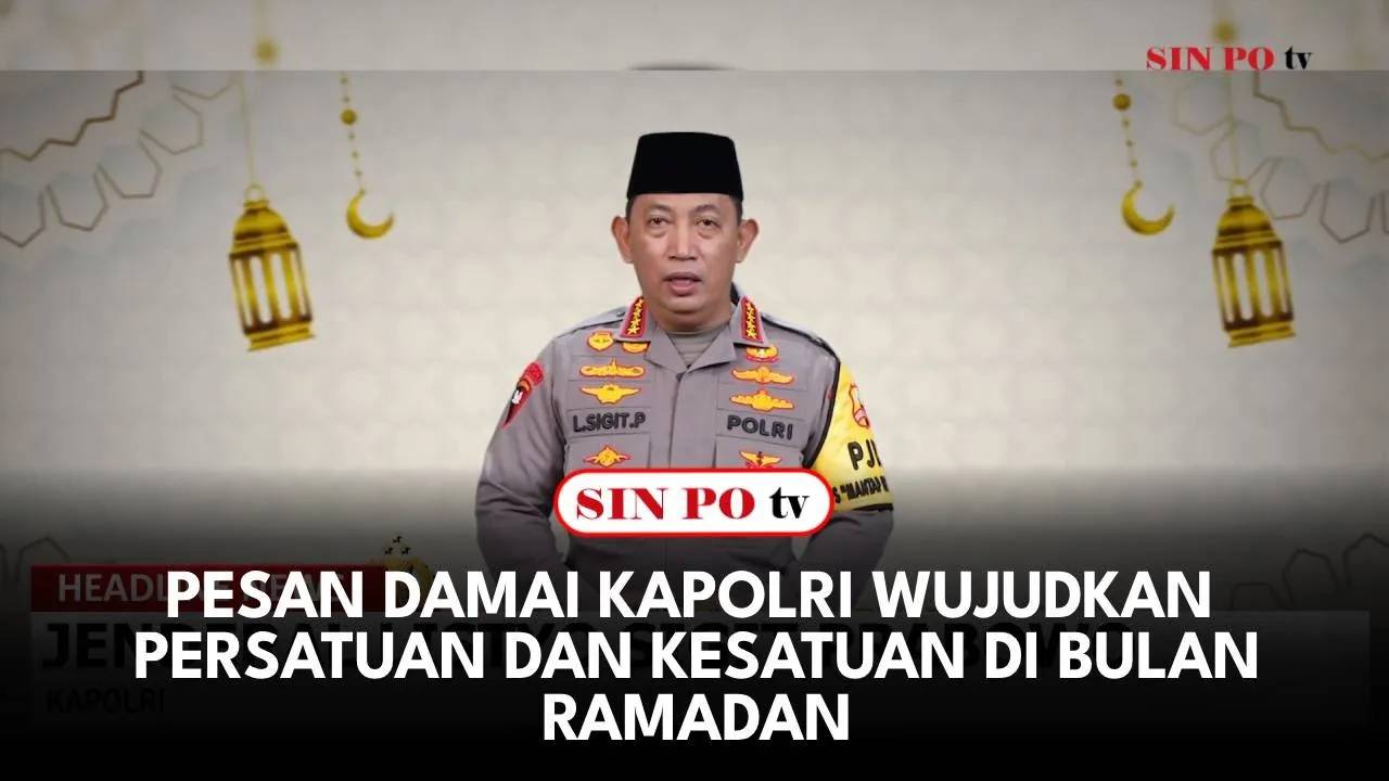 Pesan Damai Kapolri Wujudkan Persatuan Dan Kesatuan Di Bulan Ramadan