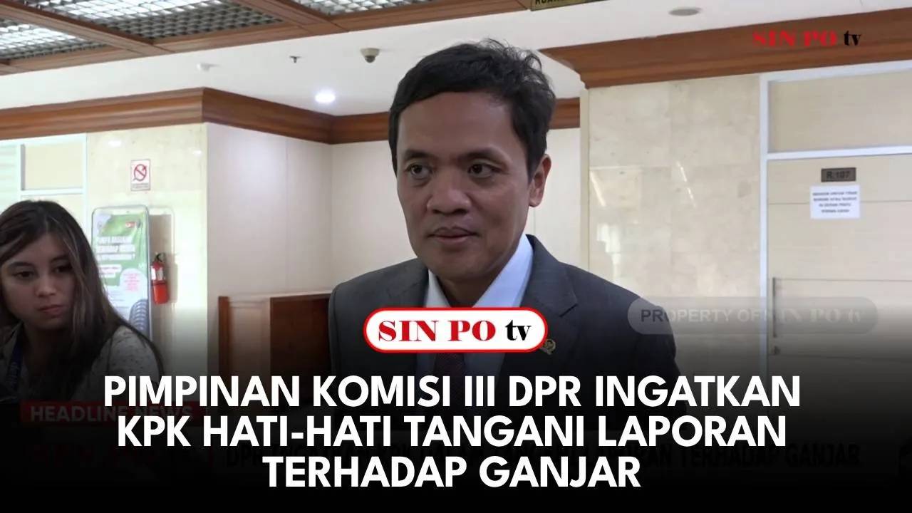 Pimpinan Komisi III DPR Ingatkan KPK Hati-hati Tangani Laporan Terhadap Ganjar