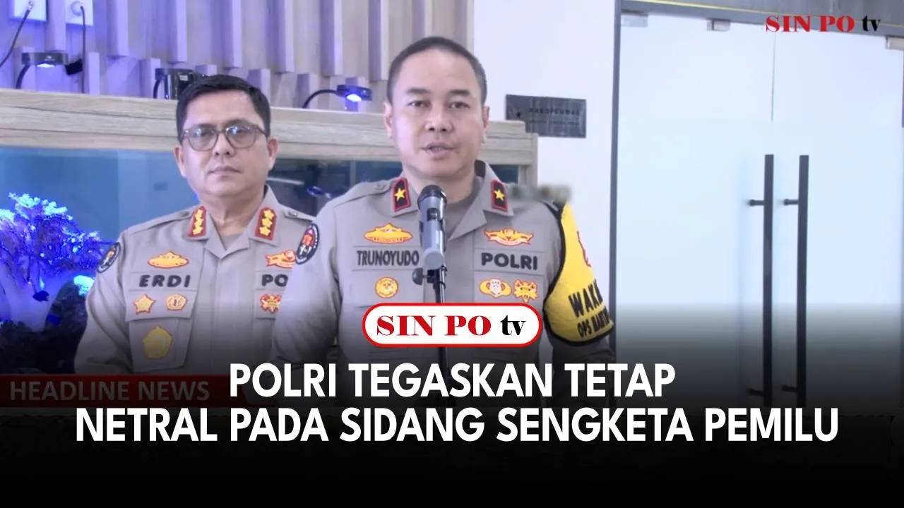 Polri Tegaskan Tetap Netral Pada Sidang Sengketa Pemilu