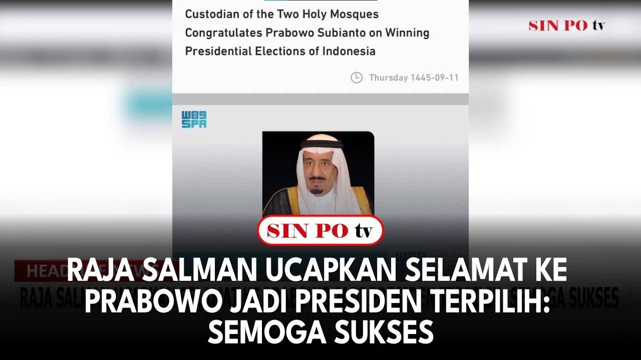 Raja Salman Ucapkan Selamat Ke Prabowo Jadi Presiden Terpilih: Semoga Sukses