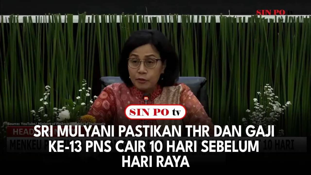 Sri Mulyani Pastikan THR Dan Gaji Ke-13 Pns Cair 10 Hari Sebelum Hari Raya