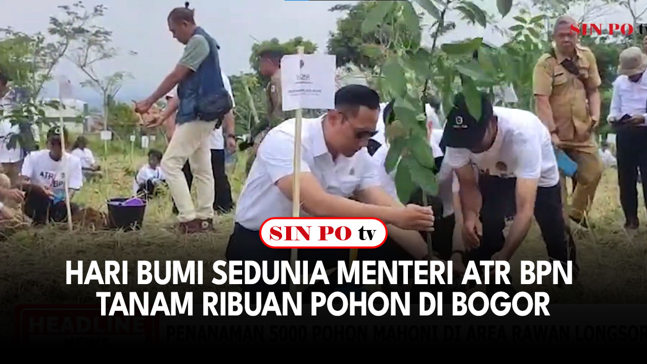 Hari Bumi Sedunia Menteri ATR BPN Tanam Ribuan Pohon di Bogor