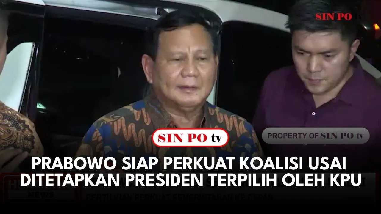 Prabowo Siap Perkuat Koalisi Usai Ditetapkan Presiden Terpilih Oleh KPU