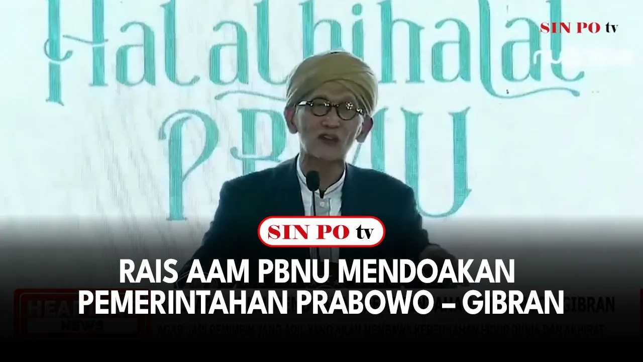 Rais Aam PBNU Mendoakan Pemerintahan Prabowo - Gibran